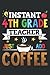 Instant 4Th Grade Teacher Just Add Coffee: Lined with 6x9 inches, 120 Pages For Memo Diary Journal, Memo Diary Subject Notebooks Planner for Travelers, Students, Office.