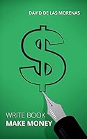 Write Book, Make Money: Monetize Your Existing Knowledge and Publish a Bestselling eBook 1502384396 Book Cover