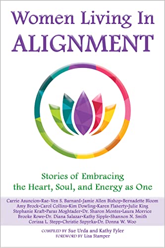 Women Living In Alignment: Stories of Embracing the Heart, Soul, and Energy As One (English Edition)