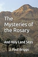 The Mysteries of the Rosary: And Holy Land Sites 1096320673 Book Cover