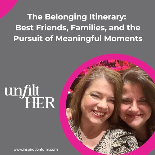 The Belonging Itinerary: Best Friends, Families, and the Pursuit of Meaningful Moments
