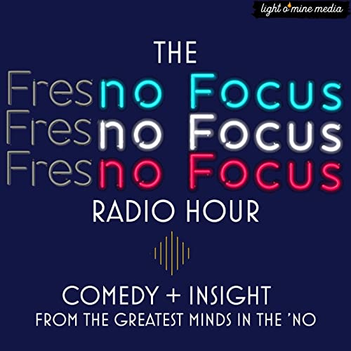 The No Focus Radio Hour: Fresno and Beyond since 2012 - Podcast Podcast Por Light O' Mine Media arte de portada