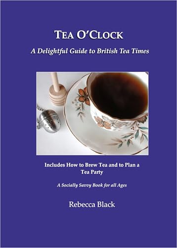 Tea O’Clock: A Delightful Guide to British Tea Times (A Socially Savvy Book for all Ages)