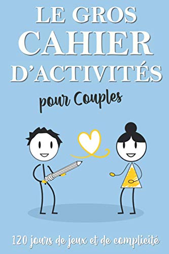 Le Gros Cahier d’Activités pour Couples : 120 jours de jeux et de complicité: Jeu de couple pour Le Gros Cahier d’Activités pour Couples : 120 jours de jeux et de complicité: Jeu de couple pour
