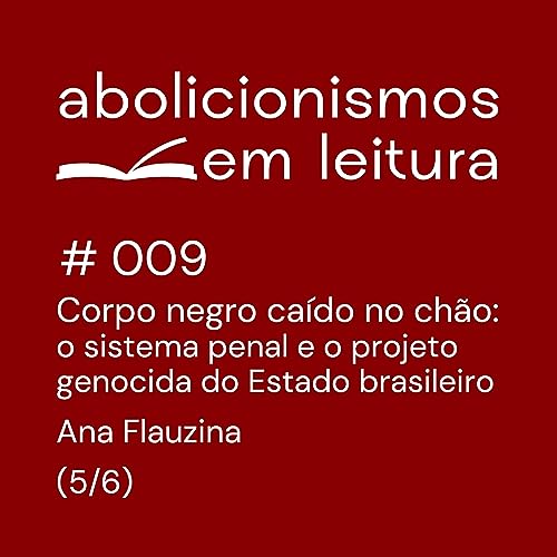 009 - "Corpo negro ca&iacute;do no ch&atilde;o", de Ana Flauzina - 5/6