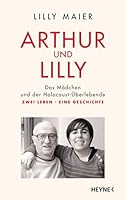 Arthur und Lilly: Das Mädchen und der Holocaust-Überlebende – Zwei Leben, eine Geschichte 3453202821 Book Cover