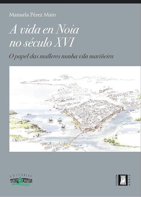 Portada de A vida en Noia no século XVI: O papel das mulleres nunha vila mariñeira: 9