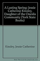 Lasting Spring: Jessie Catherine Kingsley, Daughter of the Oneida Community (York State Books) 0815601832 Book Cover