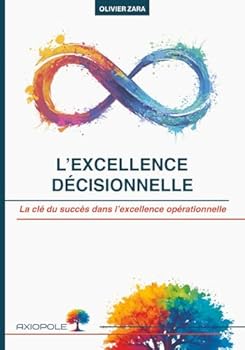 Paperback L’excellence décisionnelle: La clé du succès dans l’excellence opérationnelle (French Edition) [French] Book