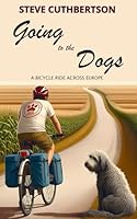Going to the Dogs: A Bike Ride Across Europe B0CVTKWDQG Book Cover