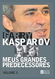 Meus Grandes Predecessores vol 5 (Volume 5): Kortchnoi e Karpov