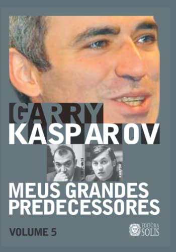 Meus Grandes Predecessores vol 5 (Volume 5): Kortchnoi e Karpov