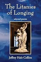 The Litanies of Longing: selected poems 1977286933 Book Cover