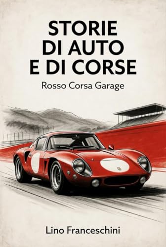 Storie di auto e di corse (Rosso Corsa Garage Vol. 1)