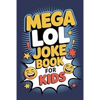 Mega LOL Joke Book for Kids: Hilarious Knock-Knocks, Poems, Riddles, Puns, and More Silly Fun for Ages 6 to 12