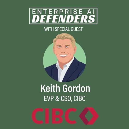 Defending Clients and Securing AI Agents with CIBC Chief Security Officer Keith Gordon