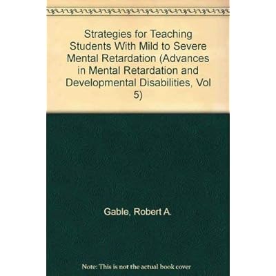 Strategies for Teaching Students with Mild to Severe Mental Retardation