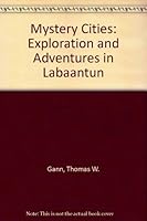Mystery Cities: Exploration and Adventures in Labaantun 0404159257 Book Cover