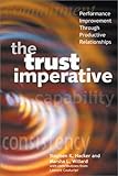 The Trust Imperative: Performance Improvement Through Productive Relationships