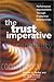 The Trust Imperative: Performance Improvement Through Productive Relationships