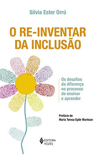 Re-inventar da inclusão: Os desafios da diferença no processo de ensinar e aprender