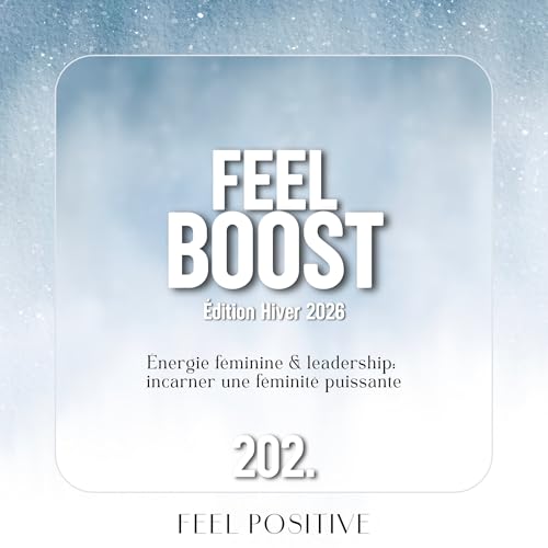 202. Feel Boost: &Eacute;nergie f&eacute;minine & leadership - incarner une f&eacute;minit&eacute; puissante