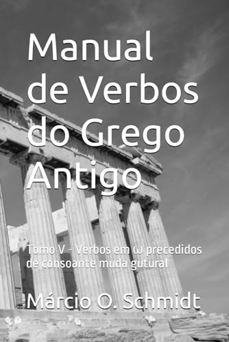 Manual de Verbos do Grego Antigo: Tomo V - Verbos em ω precedidos de consoante muda gutural