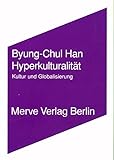 Hyperkulturalität: Kultur und Globalisierung (Internationaler Merve Diskurs: Perspektiven der Technokultur) - Byung C Han 
