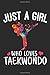 Just A Girl Who Loves Taekwondo: Notebook for Girls Journal Gift Ideas for  Taekwondo Lover (100 pages, Lined, 6x9)