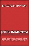 Dropshipping: Principles, Shopify, Suppliers, Online Business Blueprint, Marketing Strategy, Selling 101, E-Commerce Made Easy, Tools, Items, Kindle, Data Analytics & Website SEO. (English Edition)