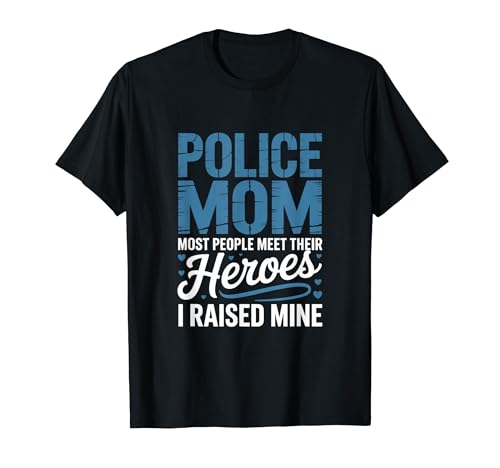 POLICE MOM MOST PEOPLE MEET THEIR HEROES I RAISED MINE T�V���c
