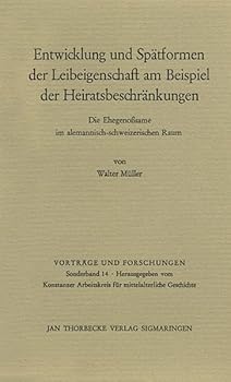 Entwicklung Und Spatformen Der Leibeigenschaft Am Beispiel Der Heiratsbeschrankungen: Die Ehegenosssame Im Alemannisch-Schweizerischen Raum