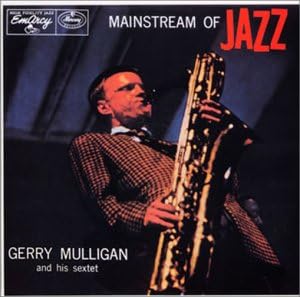 GERRY MULLIGAN AND HIS SEXTET - Mainstream Of Jazz - Disque CD