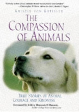 The Compassion of Animals: True Stories of Animal Courage and Kindness