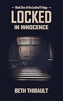 Locked in Innocence: Book One of the Locked Trilogy 1518894275 Book Cover
