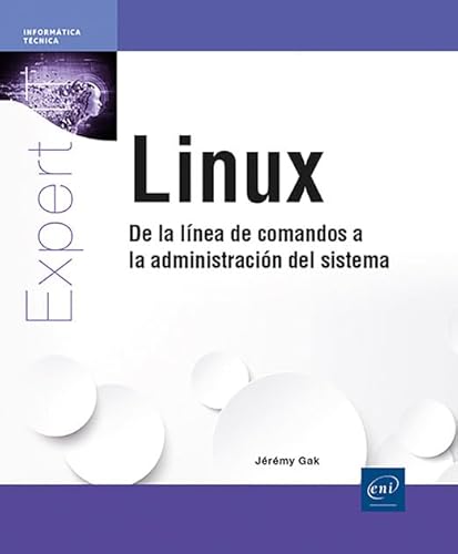 Linux - De la línea de comandos a la administración del sistema: De la línea de comandos a la administración del sistema
