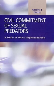 Hardcover Civil Commitment of Sexual Predators: A Study in Policy Implementation (Criminal Justice) Book