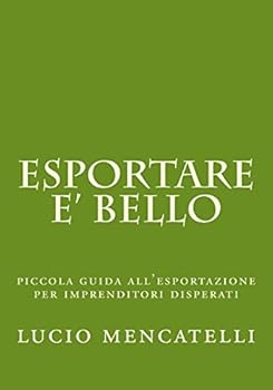 Paperback esportare e' bello: piccola guida all'esportazione per imprenditori disperati [Italian] Book