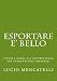 Produktbild esportare e' bello: piccola guida all'esportazione per imprenditori disperati