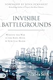 Invisible Battlegrounds: Winning the War in the Body, Mind, and Spiritual Realm