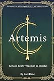  Artemis: Reclaim Your Freedom in 15 Minutes: A Quick Ritual Guide for Self-Trust, Boundaries & Returning to Your Wild, Untamed Self (15-Minute Archetype Series) (English Edition)