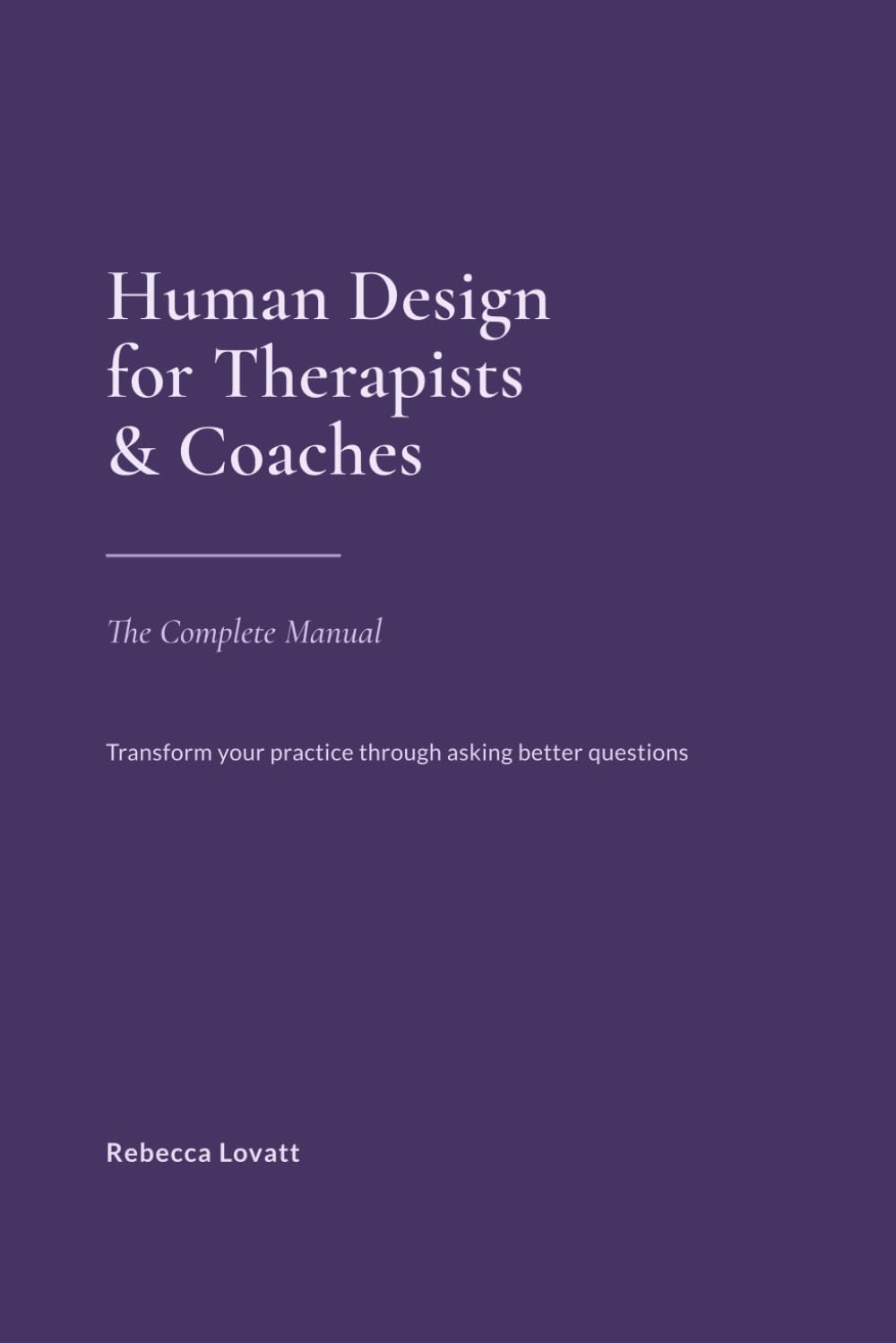 Human Design for Therapists and Coaches: The Complete Reference Book
