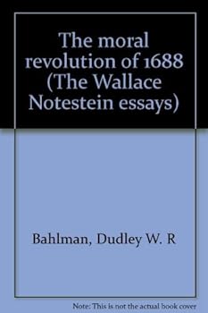 The moral revolution of 1688 (The Wallace Notestein essays)
