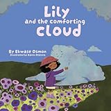 Lily and the Comforting Cloud: A Children's Book About Grief and Loss