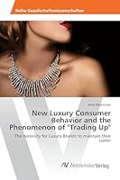 New Luxury Consumer Behavior and the Phenomenon of Trading Up 3639491734 Book Cover