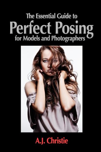 The Essential Guide To Perfect Posing (The Essential Guide Series)