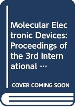 Molecular Electronic Devices: Proceedings of the 3rd International Symposium on Molecular Electronic Devices Arlington, Virginia, 6-8 October, 1986