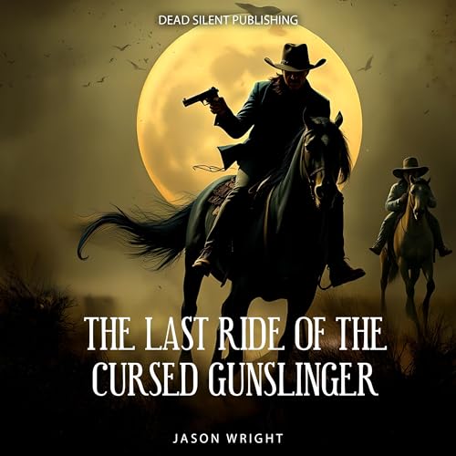 The Last Ride of the Cursed Gunslinger -- Jason Wright