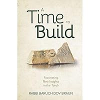A Time to Build Fascinating New Insights In The Torah 1952370248 Book Cover