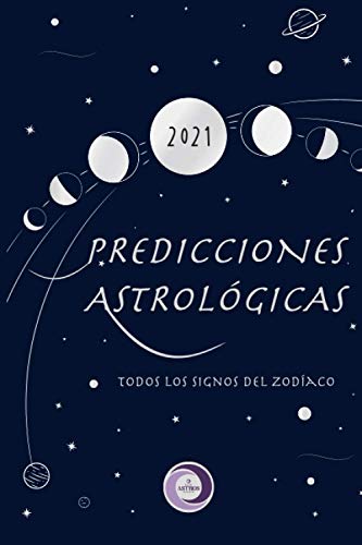 PREDICCIONES ASTROLÓGICAS 2021: Los Astros Dicen (Spanish Edition)